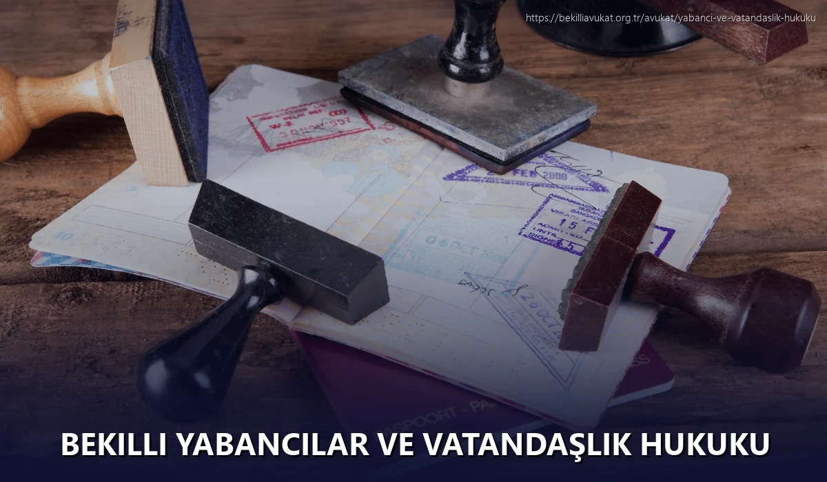 Bekilli Yabancılar ve Vatandaşlık Hukuku